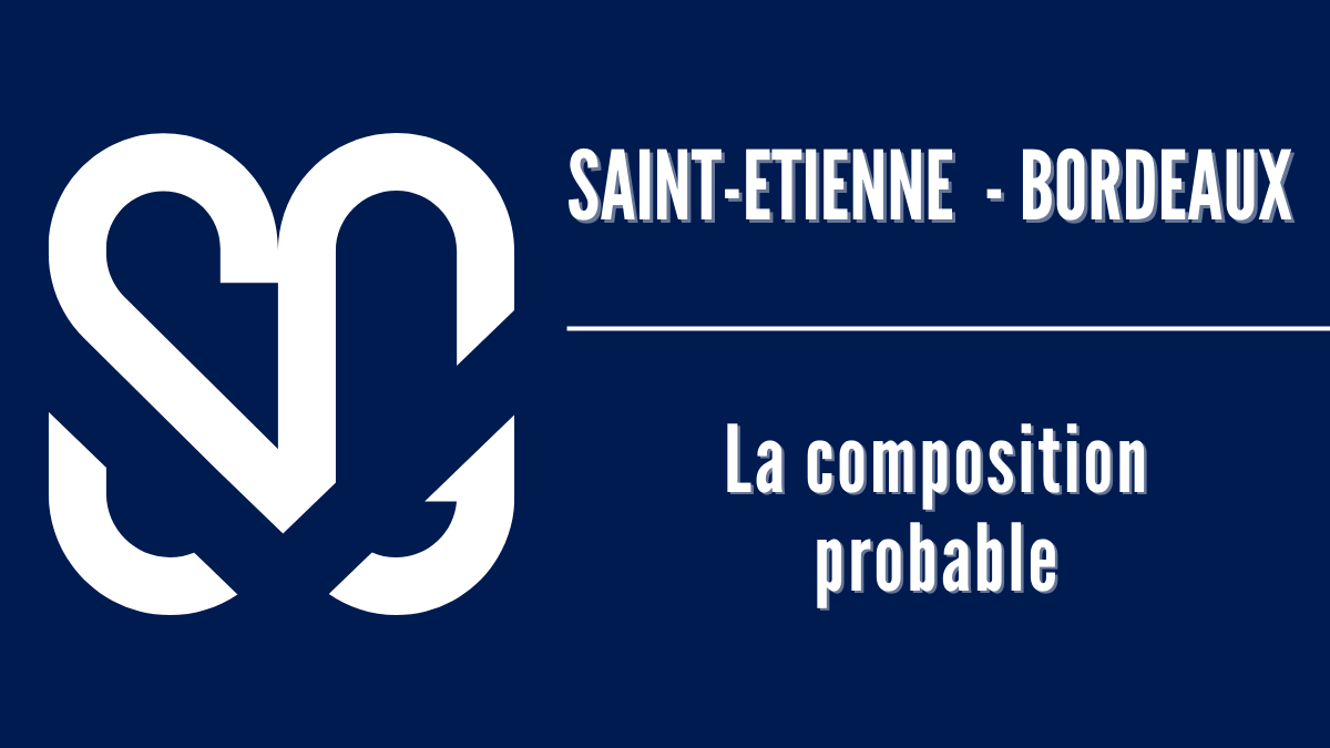 Saint-Etienne – Bordeaux : la composition probable des Girondins